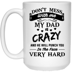 image 18 247x247px Don't Mess With Me My Dad Is Crazy Coffee Mug
