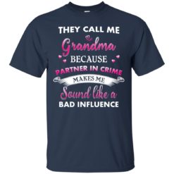 image 188 247x247px They Call Me Grandma Because Partner In Crime Makes Me Sound Like A Bad Influence T Shirts