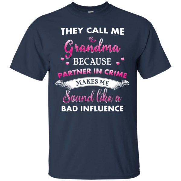 image 188 600x600px They Call Me Grandma Because Partner In Crime Makes Me Sound Like A Bad Influence T Shirts