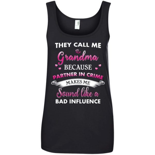 image 195 600x600px They Call Me Grandma Because Partner In Crime Makes Me Sound Like A Bad Influence T Shirts