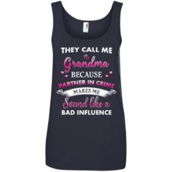 image 196 247x247px They Call Me Grandma Because Partner In Crime Makes Me Sound Like A Bad Influence T Shirts