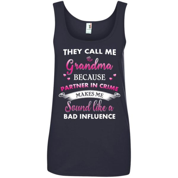 image 196 600x600px They Call Me Grandma Because Partner In Crime Makes Me Sound Like A Bad Influence T Shirts
