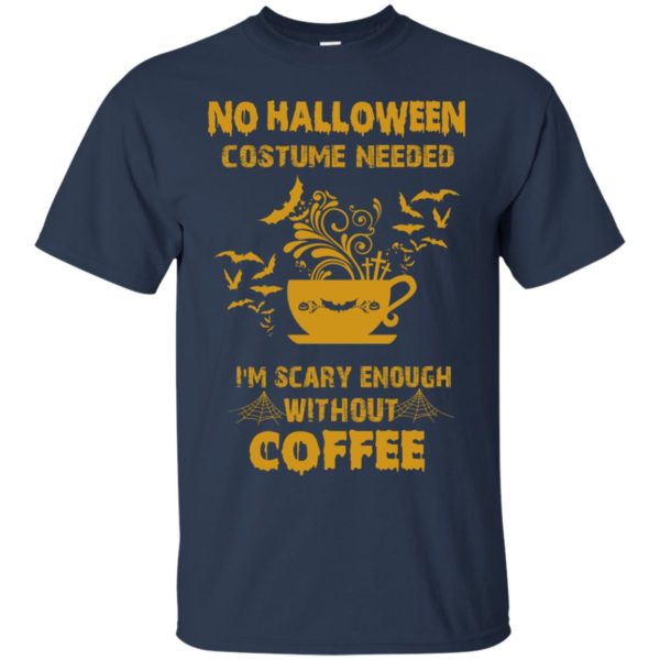 image 2 600x600px No Halloween Costume Needed I'm Scary Enough Without Coffee T Shirts, Hoodies, Tank Top