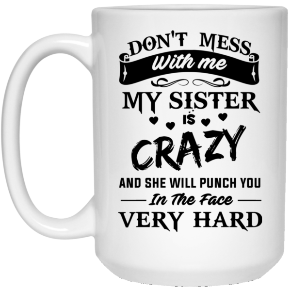 image 9 600x600px Don't Mess With Me My Sister Is Crazy Coffee Mug