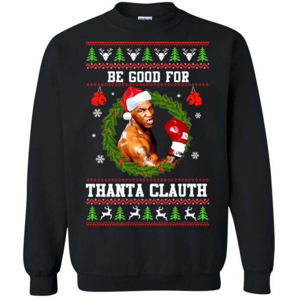 image 1141 600x600px Mike Tyson: Be Good For Thanta Clauth Christmas Sweater