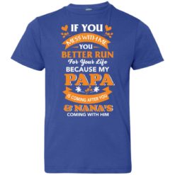 image 1252 247x247px Mess With Me? My Papa Is Coming After You & Nana Coming With Him Youth Size Shirt
