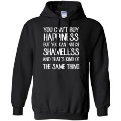 image 213 247x247px You can't buy happiness but you can watch Shameless t shirt, hoodies, tank