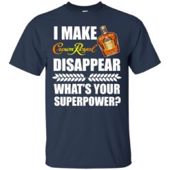 image 13 247x247px I Make Crown Royal Disappear What's Your Superpower T Shirts