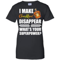 image 22 247x247px I Make Crown Royal Disappear What's Your Superpower T Shirts