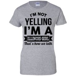 image 214 247x247px I'm Not Yelling I'm A Illinois Girl That's How We Talk T Shirts, Hoodies