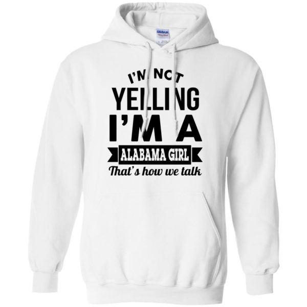 image 222 600x600px I'm Not Yelling I'm A Alabama Girl That's How We Talk Shirt