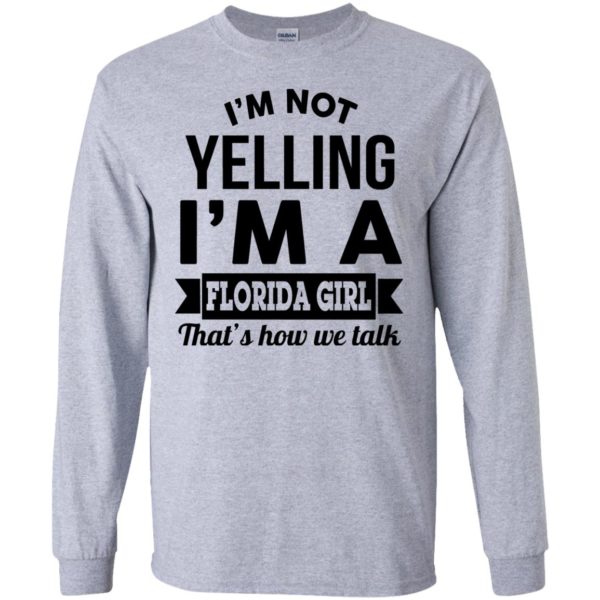 image 252 600x600px I'm Not Yelling I'm A Florida Girl That's How We Talk Shirt