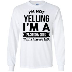 image 253 247x247px I'm Not Yelling I'm A Florida Girl That's How We Talk Shirt