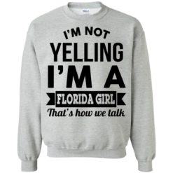 image 256 247x247px I'm Not Yelling I'm A Florida Girl That's How We Talk Shirt