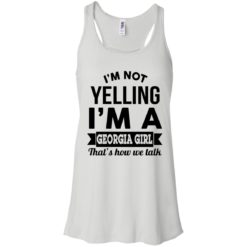 image 262 247x247px I'm Not Yelling I'm A Georgia Girl That's How We Talk Shirt
