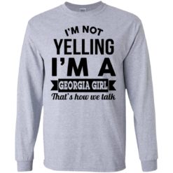 image 263 247x247px I'm Not Yelling I'm A Georgia Girl That's How We Talk Shirt