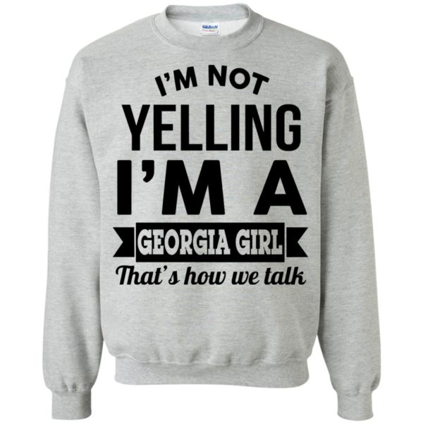 image 267 600x600px I'm Not Yelling I'm A Georgia Girl That's How We Talk Shirt