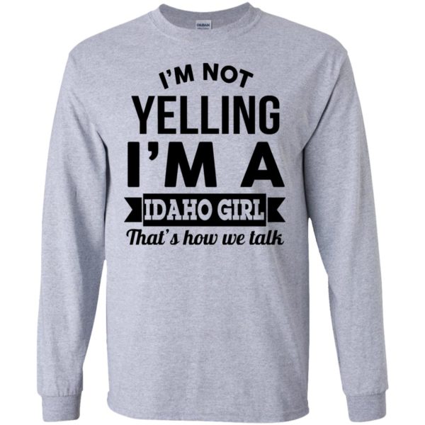 image 274 600x600px I'm Not Yelling I'm A Idaho Girl That's How We Talk T Shirts, Hoodies