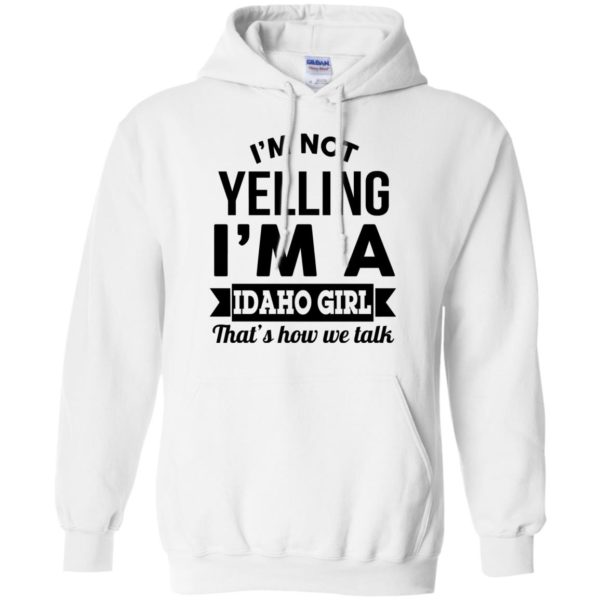 image 277 600x600px I'm Not Yelling I'm A Idaho Girl That's How We Talk T Shirts, Hoodies