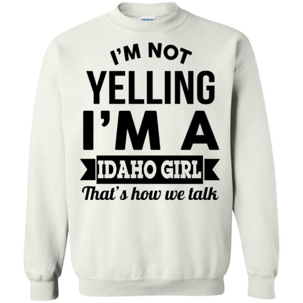 image 279 600x600px I'm Not Yelling I'm A Idaho Girl That's How We Talk T Shirts, Hoodies