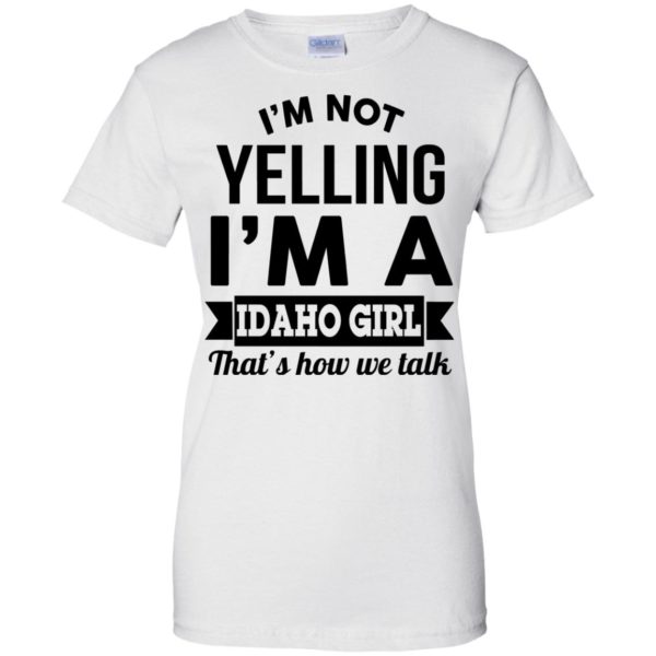 image 281 600x600px I'm Not Yelling I'm A Idaho Girl That's How We Talk T Shirts, Hoodies