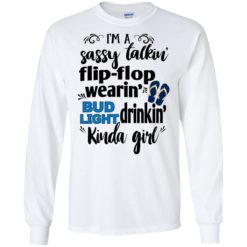 image 259 247x247px I'm a sassy talkin flip flop wearin bud light drinkin kinda girl t shirts