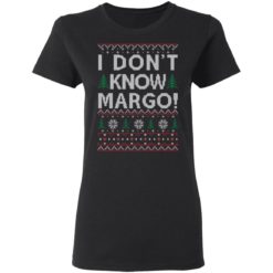 redirect 1480 247x247px I Dont Know Margo Christmas Shirt