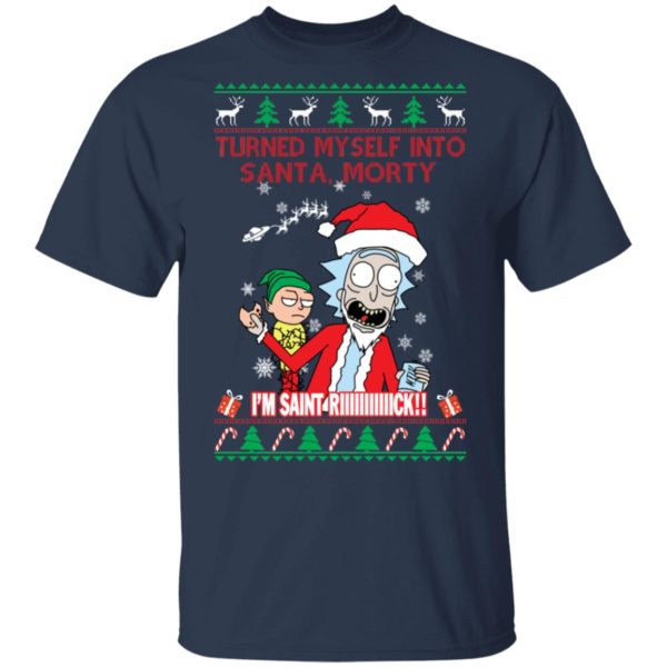 redirect 1499 600x600px I Turned Myself Into Santa Morty I'm Saint Riiiiick Christmas Shirt