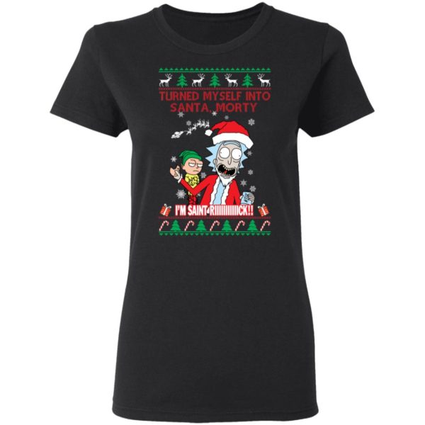 redirect 1500 600x600px I Turned Myself Into Santa Morty I'm Saint Riiiiick Christmas Shirt