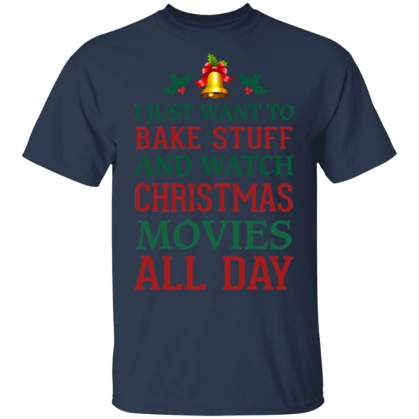 redirect 1539 600x600px I Just Want To Bake Stuff And Watch Christmas Movies All Day Shirt