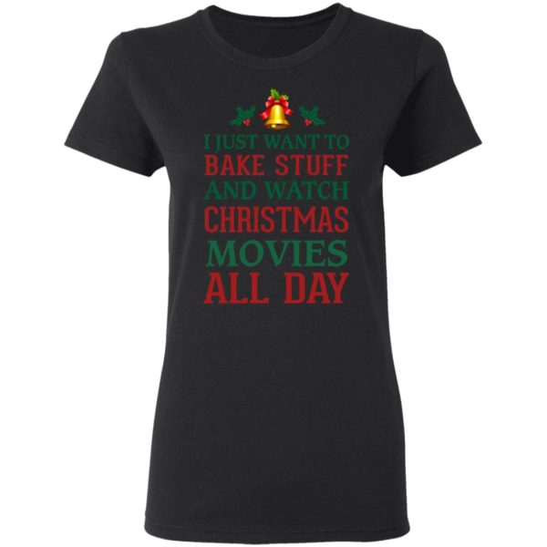 redirect 1540 600x600px I Just Want To Bake Stuff And Watch Christmas Movies All Day Shirt