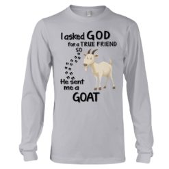 regular 4540 247x247px I Asked God For A True Friend So He Sent Me A Goat Shirt