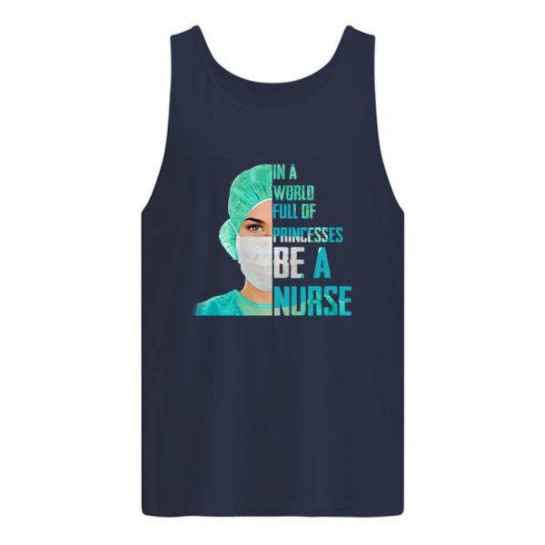 16014879271c2a117a73 2 600x600px In A World Full Of Princesses Be A Nurse Shirt