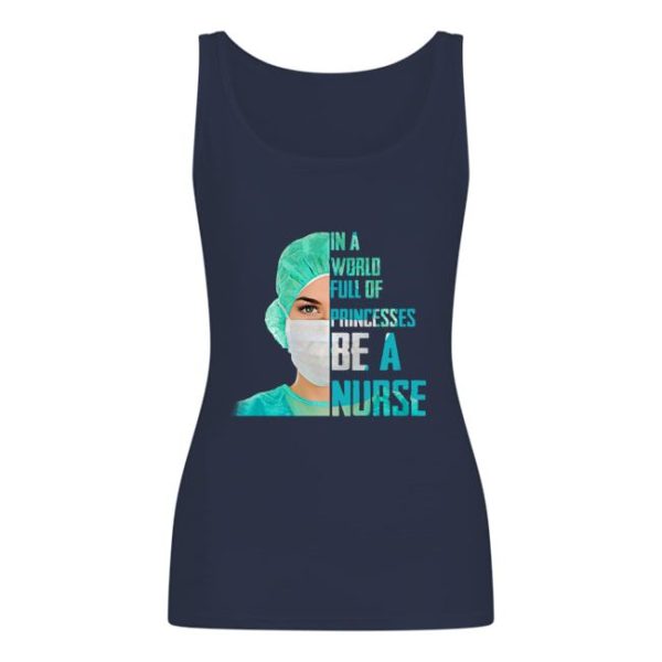 1601487927eb72918fdd 2 600x600px In A World Full Of Princesses Be A Nurse Shirt