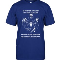 mockup 1 247x247px Is This The Sith Lift Is It Just Fantasy Caught In The Dark Side. No Escaping The Galaxy Star Wars Shirt