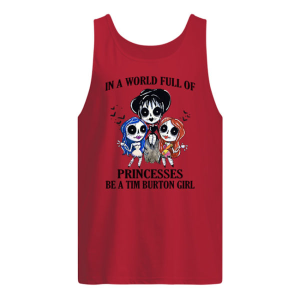 p7tqnpwrywqgkybclesw 7 600x600px In A World Full Of Princesses Be A Tim Burton Girl Shirt.
