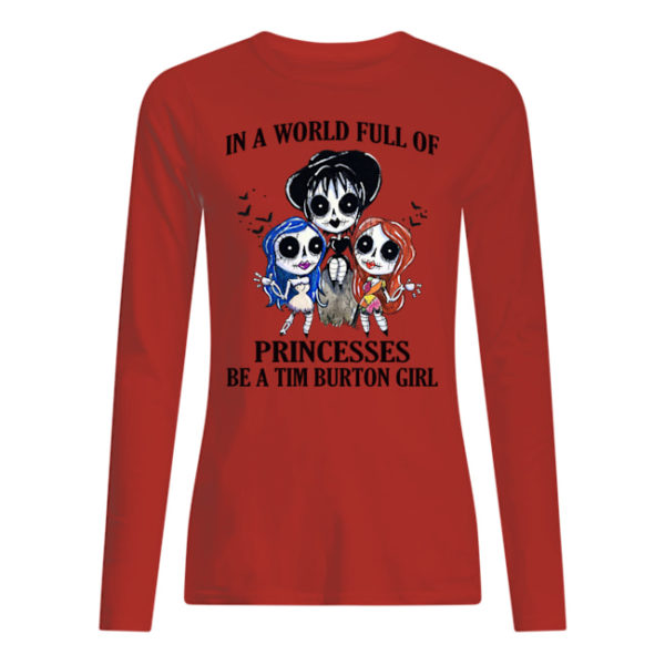 p7tqnpwrywqgkybclesw 9 600x600px In A World Full Of Princesses Be A Tim Burton Girl Shirt.