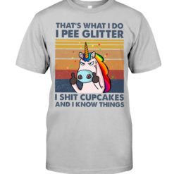 regular 1012 247x247px That's What I Do, I Pee Glitter, I Shit Cupcakes And I Know Things Shirt