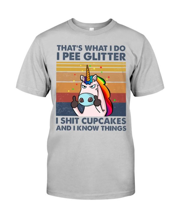 regular 1012 600x750px That's What I Do, I Pee Glitter, I Shit Cupcakes And I Know Things Shirt