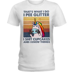 regular 1013 247x247px That's What I Do, I Pee Glitter, I Shit Cupcakes And I Know Things Shirt