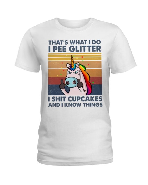 regular 1013 600x750px That's What I Do, I Pee Glitter, I Shit Cupcakes And I Know Things Shirt