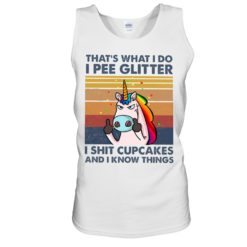 regular 1019 247x247px That's What I Do, I Pee Glitter, I Shit Cupcakes And I Know Things Shirt
