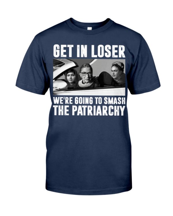 regular 314 600x750px Add to Wishlist Ruth Bader Ginsburg Get In Loser We’re Going To Smash The Patriarchy RBG Shirt