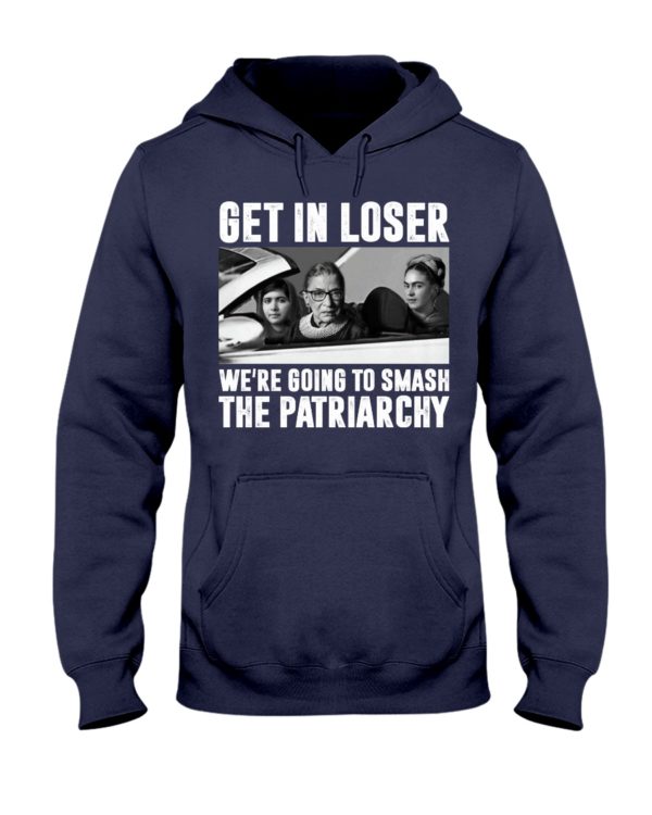 regular 318 1 600x750px Add to Wishlist Ruth Bader Ginsburg Get In Loser We’re Going To Smash The Patriarchy RBG Shirt