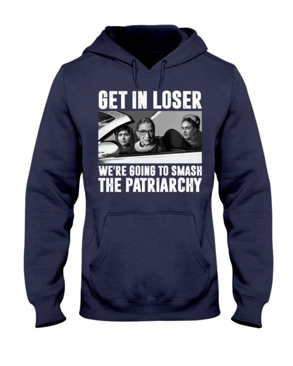 regular 318 600x750px Add to Wishlist Ruth Bader Ginsburg Get In Loser We’re Going To Smash The Patriarchy RBG Shirt