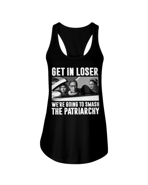 regular 319 1 600x750px Add to Wishlist Ruth Bader Ginsburg Get In Loser We’re Going To Smash The Patriarchy RBG Shirt