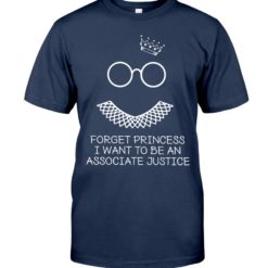 regular 370 247x247px Forget Princess I Want To Be An Associate Justice RBG Shirt