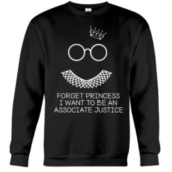 regular 373 247x247px Forget Princess I Want To Be An Associate Justice RBG Shirt