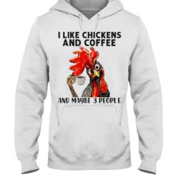 regular 458 1 247x247px I Like Chickens And Coffee And Maybe Three People Shirt