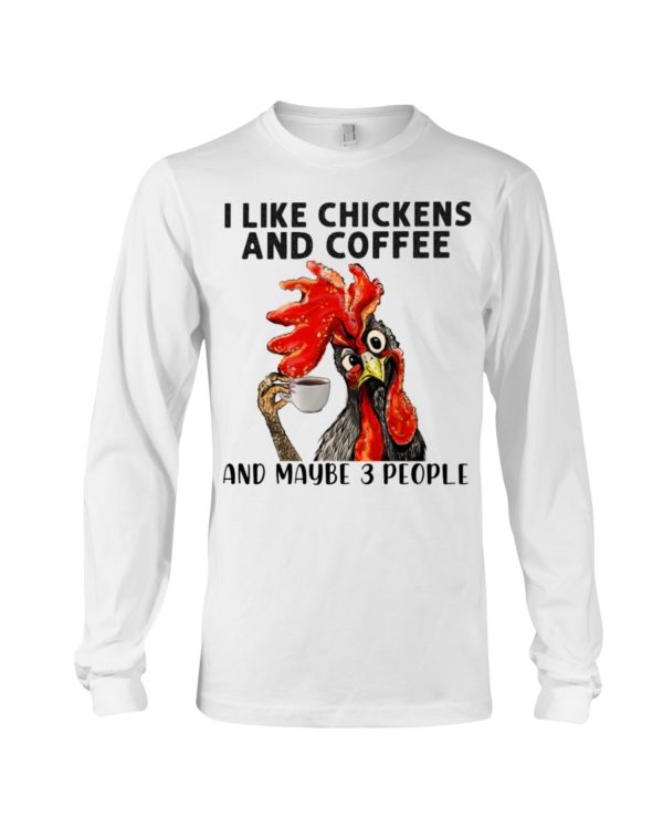 regular 460 1 600x750px I Like Chickens And Coffee And Maybe Three People Shirt